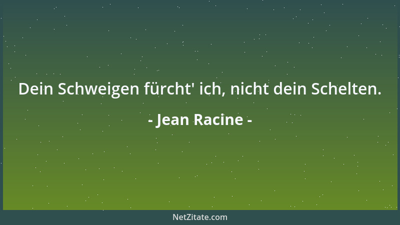 Jean Racine - Dein Schweigen fürcht ' ich, nicht dein Schelten....