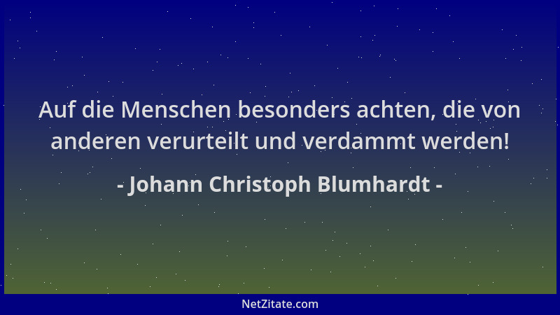 Johann Christoph Blumhardt - Auf die Menschen besonders achten, die von anderen verurteilt und verdammt werden!...