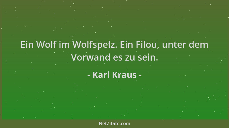 Karl Kraus - Ein Wolf im Wolfspelz. Ein Filou, unter dem Vorwand es zu sein....