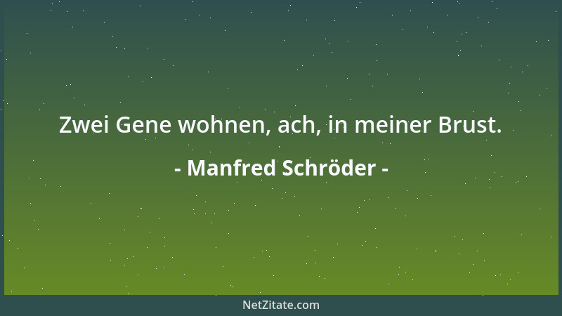Manfred Schröder - Zwei Gene wohnen, ach, in meiner Brust....