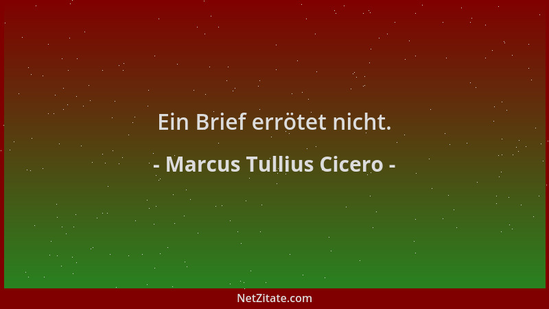Marcus Tullius Cicero - Ein Brief errötet nicht....