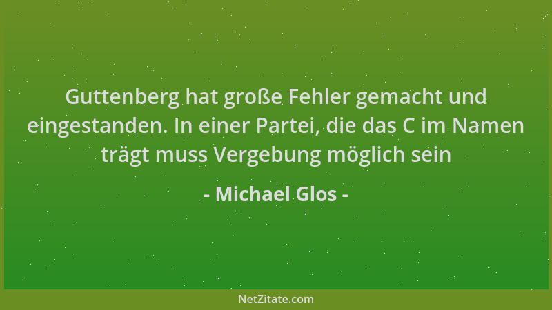 Michael Glos - Guttenberg hat große Fehler gemacht und eingestanden. In einer Partei, die das C im Namen trägt muss Vergebu...
