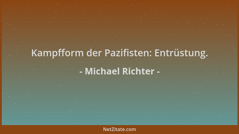 Michael Richter - Kampfform der Pazifisten: Entrüstung....