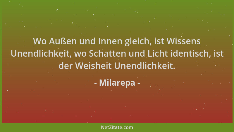 Milarepa - Wo Außen und Innen gleich, ist Wissens Unendlichkeit, wo Schatten und Licht identisch, ist der Weisheit Unendlic...