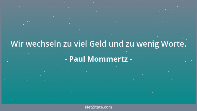 Paul Mommertz - Wir wechseln zu viel Geld und zu wenig Worte....