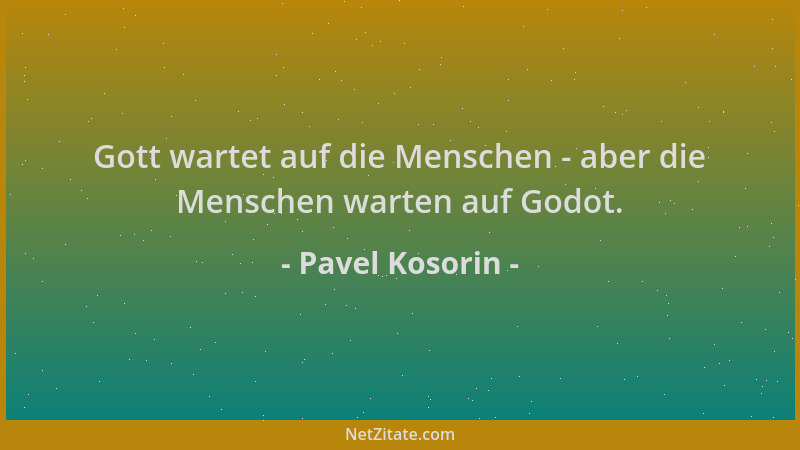 Pavel Kosorin - Gott wartet auf die Menschen - aber die Menschen warten auf Godot....