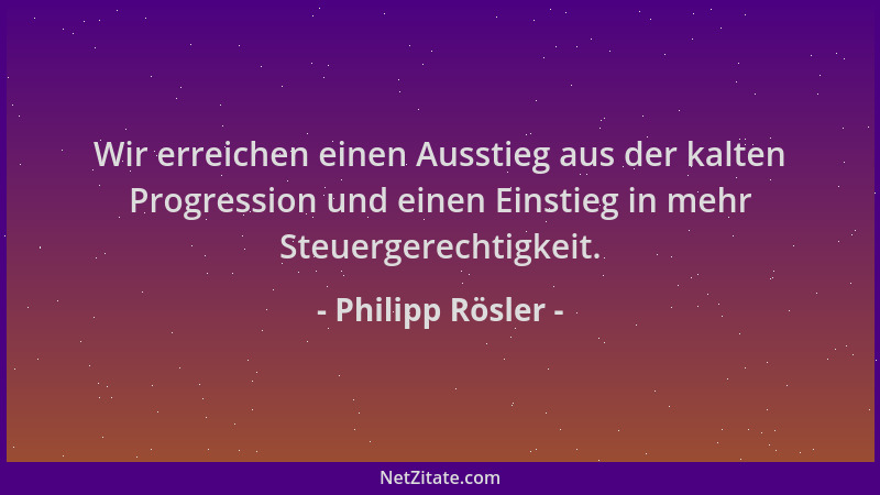 Philipp Rösler - Wir erreichen einen Ausstieg aus der kalten Progression und einen Einstieg in mehr Steuergerechtigkeit....