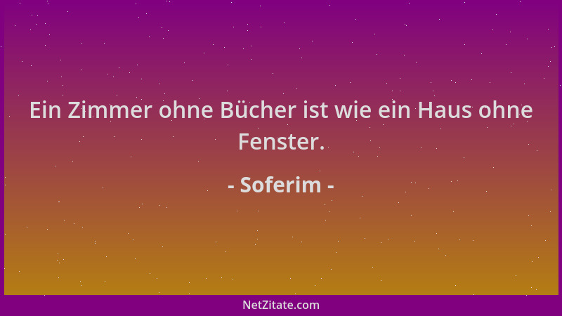 Soferim - Ein Zimmer ohne Bücher ist wie ein Haus ohne Fenster....