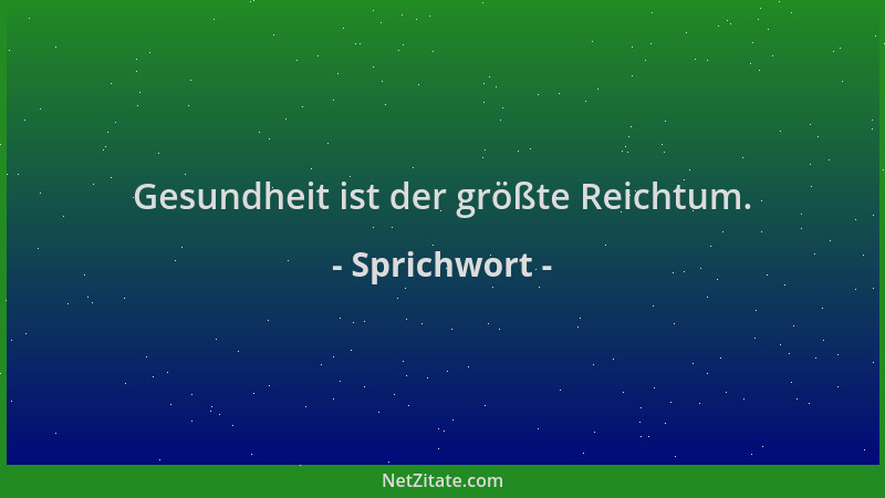Sprichwort - Gesundheit ist der größte Reichtum....