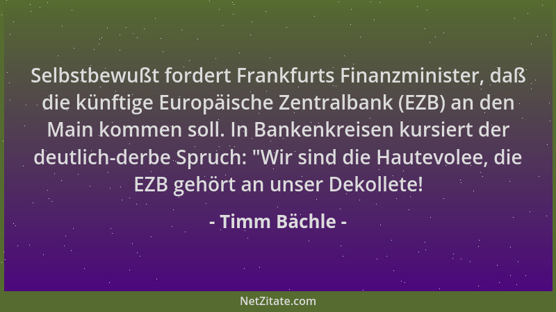 Timm Bächle - Selbstbewußt fordert Frankfurts Finanzminister, daß die künftige Europäische Zentralbank (EZB) an den Main ko...