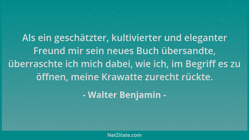 Walter Benjamin - Als ein geschätzter, kultivierter und eleganter Freund mir sein neues Buch übersandte, überraschte ich mi...