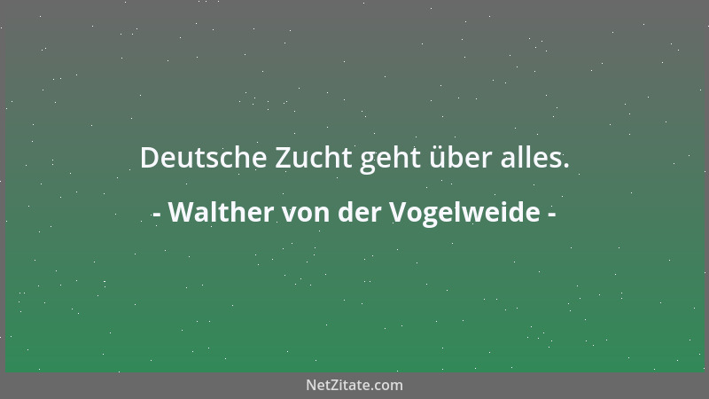 Walther von der Vogelweide - Deutsche Lebensart und Bildung übertrifft sie alle....