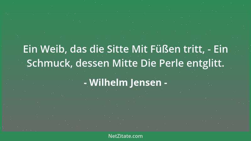 Wilhelm Jensen - Ein Weib, das die Sitte Mit Füßen tritt, - Ein Schmuck, dessen Mitte Die Perle entglitt....