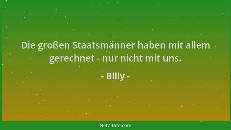 Billy - Die großen Staatsmänner haben mit allem gerechnet - nur nicht mit uns....