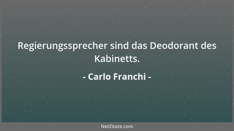 Carlo Franchi - Regierungssprecher sind das Deodorant des Kabinetts....