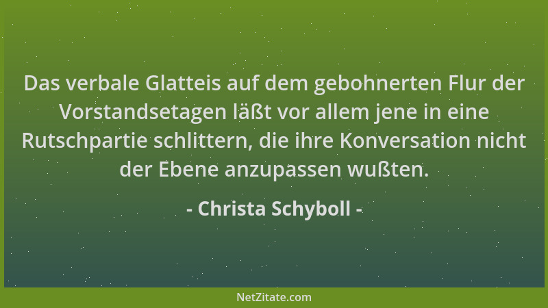 Christa Schyboll - Das verbale Glatteis auf dem gebohnerten Flur der Vorstandsetagen läßt vor allem jene in eine Rutschpart...