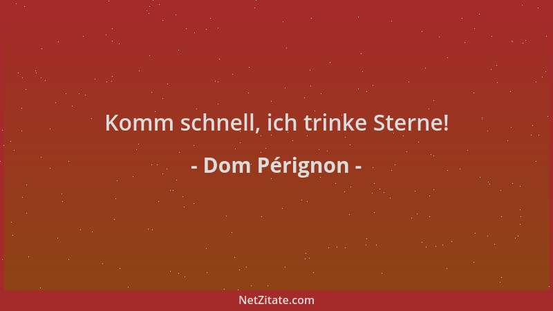 Dom Pérignon - Komm schnell, ich trinke Sterne!...