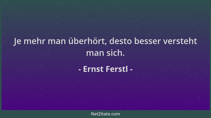 Ernst Ferstl - Je mehr man überhört, desto besser versteht man sich....