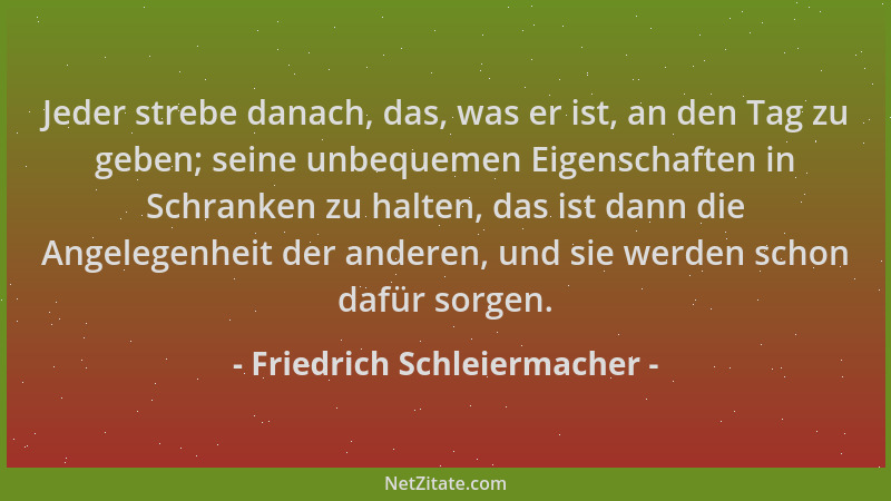 Friedrich Schleiermacher - Jeder strebe danach, das, was er ist, an den Tag zu geben; seine unbequemen Eigenschaften in Sch...