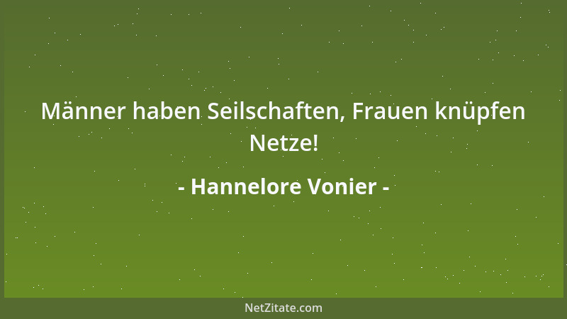 Hannelore Vonier - Männer haben Seilschaften, Frauen knüpfen Netze!...