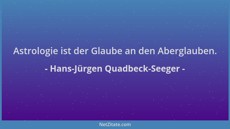 Hans-Jürgen Quadbeck-Seeger - Astrologie ist der Glaube an den Aberglauben....