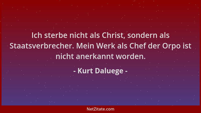 Kurt Daluege - Ich sterbe nicht als Christ, sondern als Staatsverbrecher. Mein Werk als Chef der Orpo ist nicht anerkannt w...