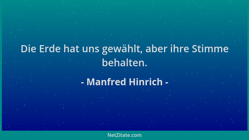 Manfred Hinrich - Die Erde hat uns gewählt, aber ihre Stimme behalten....