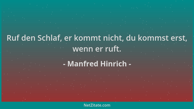 Manfred Hinrich - Ruf den Schlaf, er kommt nicht, du kommst erst, wenn er ruft....