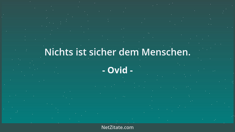 Ovid - Nichts ist sicher dem Menschen....