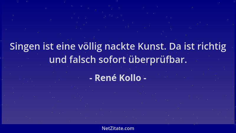 René Kollo - Singen ist eine völlig nackte Kunst. Da ist richtig und falsch sofort überprüfbar....