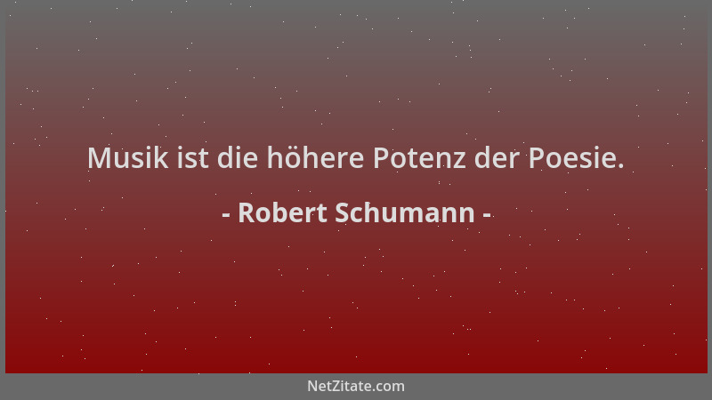 Robert Schumann - Musik ist die höhere Potenz der Poesie....