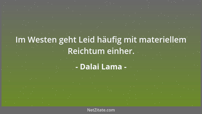 Dalai Lama - Im Westen geht Leid häufig mit materiellem Reichtum einher....
