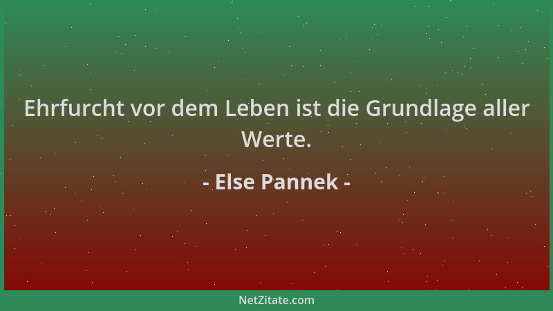 Else Pannek - Ehrfurcht vor dem Leben ist die Grundlage aller Werte....