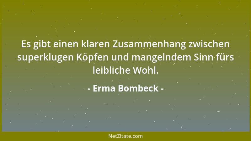 Erma Bombeck - Das Leben wird ziemlich bald eintönig und öde, wenn man außer sich selbst niemanden mehr hat, über den man n...