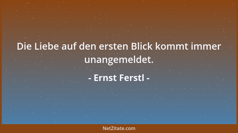 Ernst Ferstl - Die Liebe auf den ersten Blick kommt immer unangemeldet....