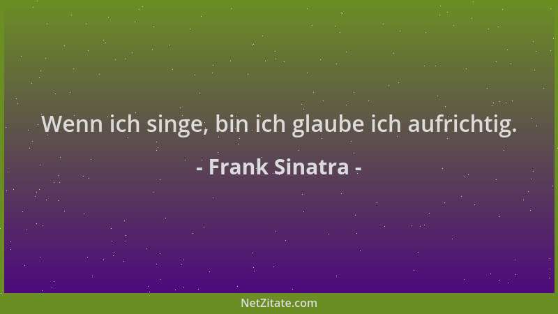 Frank Sinatra - Wenn ich singe, bin ich glaube ich aufrichtig....