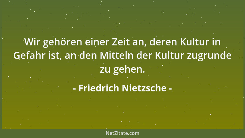 Friedrich Nietzsche - Das Geheimnis, um die größte Fruchtbarkeit und den größten Genuss vom Dasein einzuernten, heißt: Gefä...