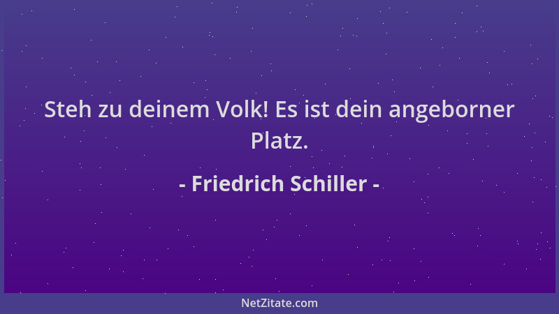 Friedrich Schiller - Steh zu deinem Volk! Es ist dein angeborner Platz....