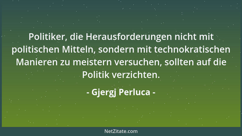 Gjergj Perluca - Politiker, die Herausforderungen nicht mit politischen Mitteln, sondern mit technokratischen Manieren zu m...