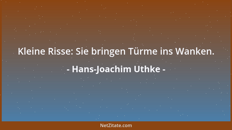 Hans-Joachim Uthke - Kleine Risse: Sie bringen Türme ins Wanken....
