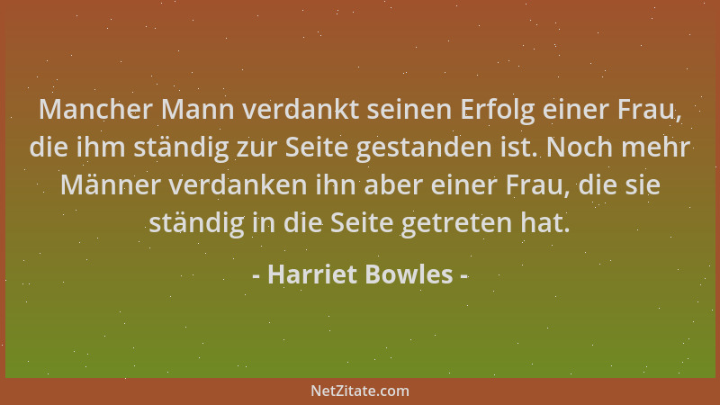 Harriet Bowles - Mancher Mann verdankt seinen Erfolg einer Frau, die ihm ständig zur Seite gestanden ist. Noch mehr Männer...