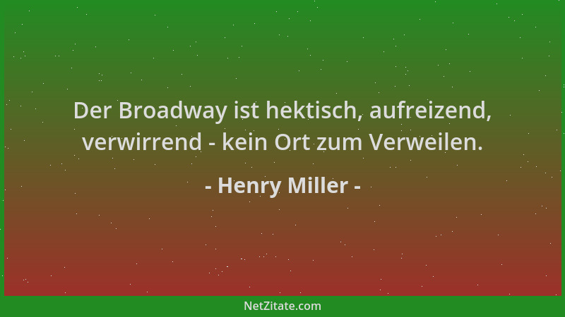 Henry Miller - Der Broadway ist hektisch, aufreizend, verwirrend - kein Ort zum Verweilen....
