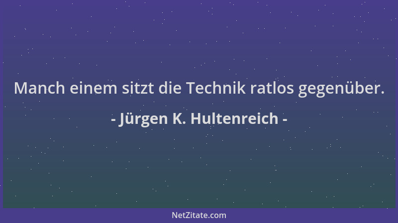 Jürgen K. Hultenreich - Manch einem sitzt die Technik ratlos gegenüber....