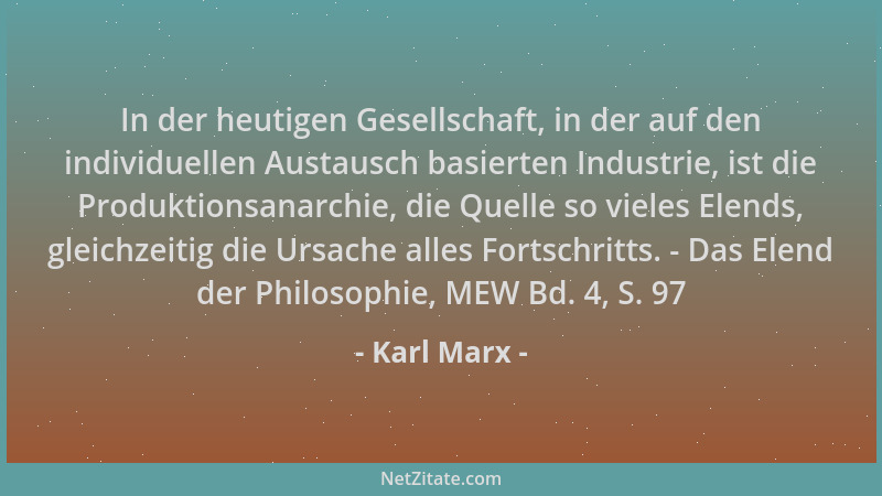 Karl Marx - In der heutigen Gesellschaft, in der auf den individuellen Austausch basierten Industrie, ist die Produktionsan...