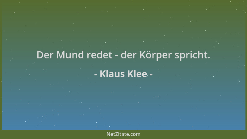 Klaus Klee - Der Mund redet - der Körper spricht....