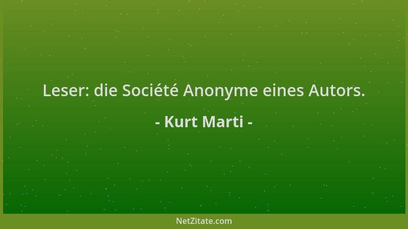 Kurt Marti - Leser: die Société Anonyme eines Autors....