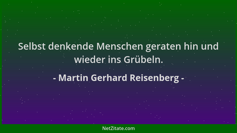 Martin Gerhard Reisenberg - Selbst denkende Menschen geraten hin und wieder ins Grübeln....