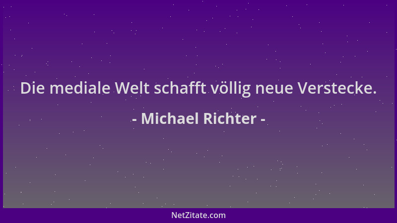 Michael Richter - Die mediale Welt schafft völlig neue Verstecke....