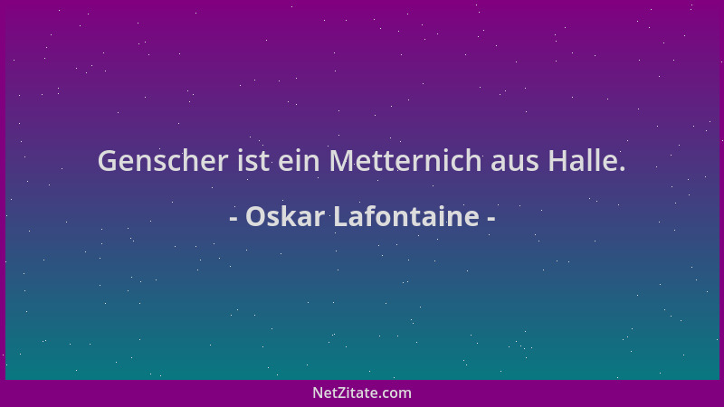 Oskar Lafontaine - Genscher ist ein Metternich aus Halle....