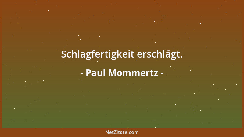 Paul Mommertz - Schlagfertigkeit erschlägt....